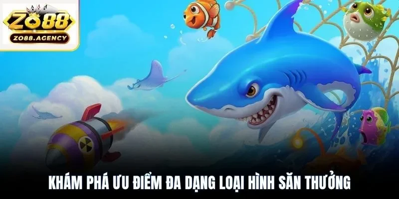 Khám phá ưu điểm đa dạng loại hình săn thưởng