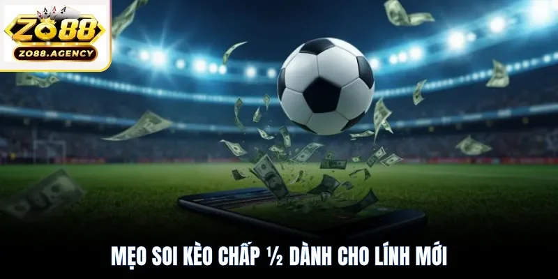 Mẹo soi kèo chấp ½ dành cho lính mới